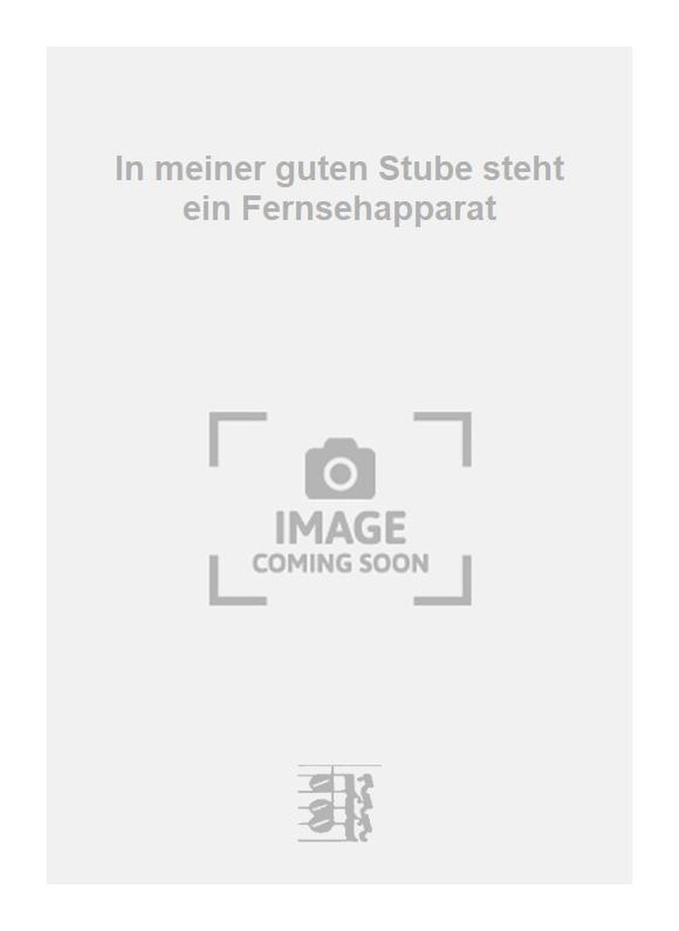 In meiner guten Stube steht ein Fernsehapparat